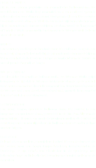 ENGELSE WALTZ Dit is een enorm populaire en romantische ballroomdans. De wereldberoemde Waltz legt romantiek vast en markeert speciale gelegenheden voor dansers overal. Oorspronkelijk een 18e-eeuwse Oostenrijkse volksdans, de Waltz is een van de vijf dansen behorende bij de Internationale danswedstrijden. De dans wordt de 'langzame' of 'Engelse' Waltz genoemd in landen waar de Weense wals bekend staat als de wals. TANGO Een serieuze, krachtige en theatrale dans. De Ballroom Tango is een van de vijf dansen behorende bij de Internationale danswedstrijden. Velen zien het als het sobere Europese familielid van de rauwe en meeslepende Argentijse Tango. WEENSE WALTZ De klassieke Oostenrijkse ballroomwals. De Weense Waltz grijpt terug naar de tijd dat de Weense aristocratie danste op de muziek van Strauss en andere klassieke componisten. Tegenwoordig wordt de Weense wals nog steeds sociaal gedanst, maar de 'langzame' of 'Engelse' wals is meer standaard. SLOW FOXTROT Een traag tempo, gracieuze ballroom dans. De Foxtrot is een langzame en gracieuze dans, geworteld in de Tin Pan Ally van de jaren twintig. Elegante en mooie bewegingen maken de Foxtrot tot een uitdagende en moeilijke dans die ballroomdansers onder de knie moeten krijgen. QUICKSTEP Bekend als een snellere, energiekere Foxtrot. De eerste dansers die de Foxtrot naar een hoger tempo brachten, introduceerden de Quickstep. Er zijn echo's van Charleston in de Quickstep, met behendige hops en kicks die het levendig en energiek maken op de dansvloer.